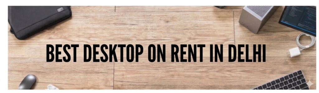 Best Desktop Rent in Delhi